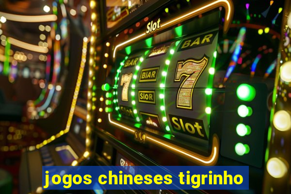 jogos chineses tigrinho